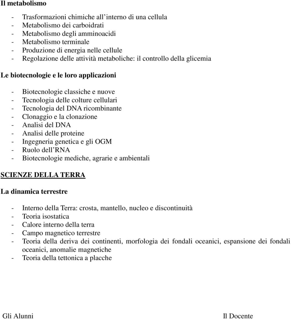 ricombinante - Clonaggio e la clonazione - Analisi del DNA - Analisi delle proteine - Ingegneria genetica e gli OGM - Ruolo dell RNA - Biotecnologie mediche, agrarie e ambientali SCIENZE DELLA TERRA