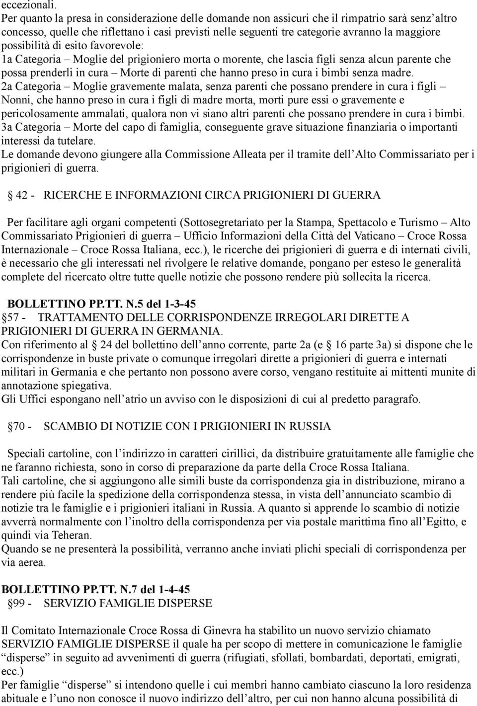 possibilità di esito favorevole: 1a Categoria Moglie del prigioniero morta o morente, che lascia figli senza alcun parente che possa prenderli in cura Morte di parenti che hanno preso in cura i bimbi