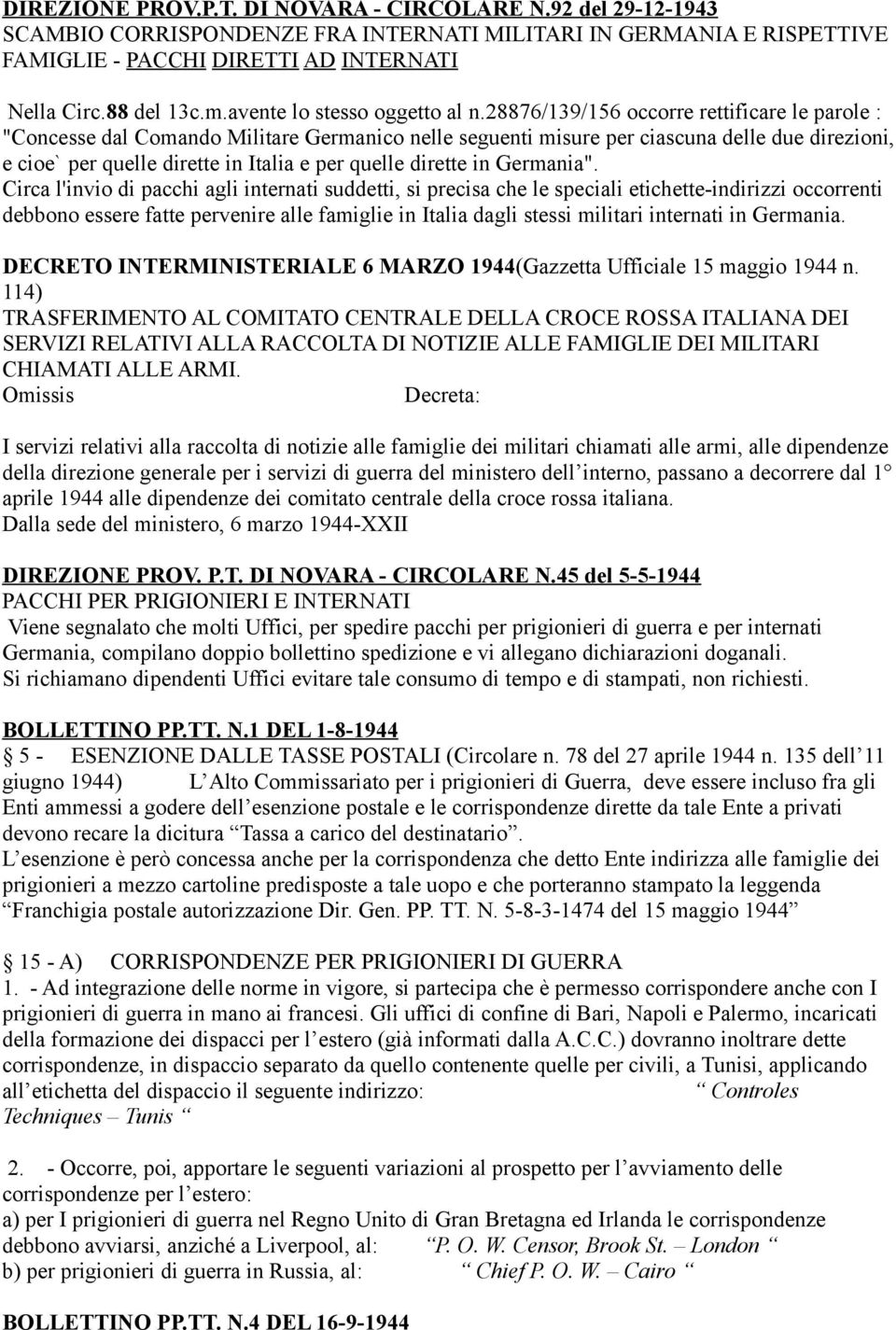 28876/139/156 occorre rettificare le parole : "Concesse dal Comando Militare Germanico nelle seguenti misure per ciascuna delle due direzioni, e cioe` per quelle dirette in Italia e per quelle