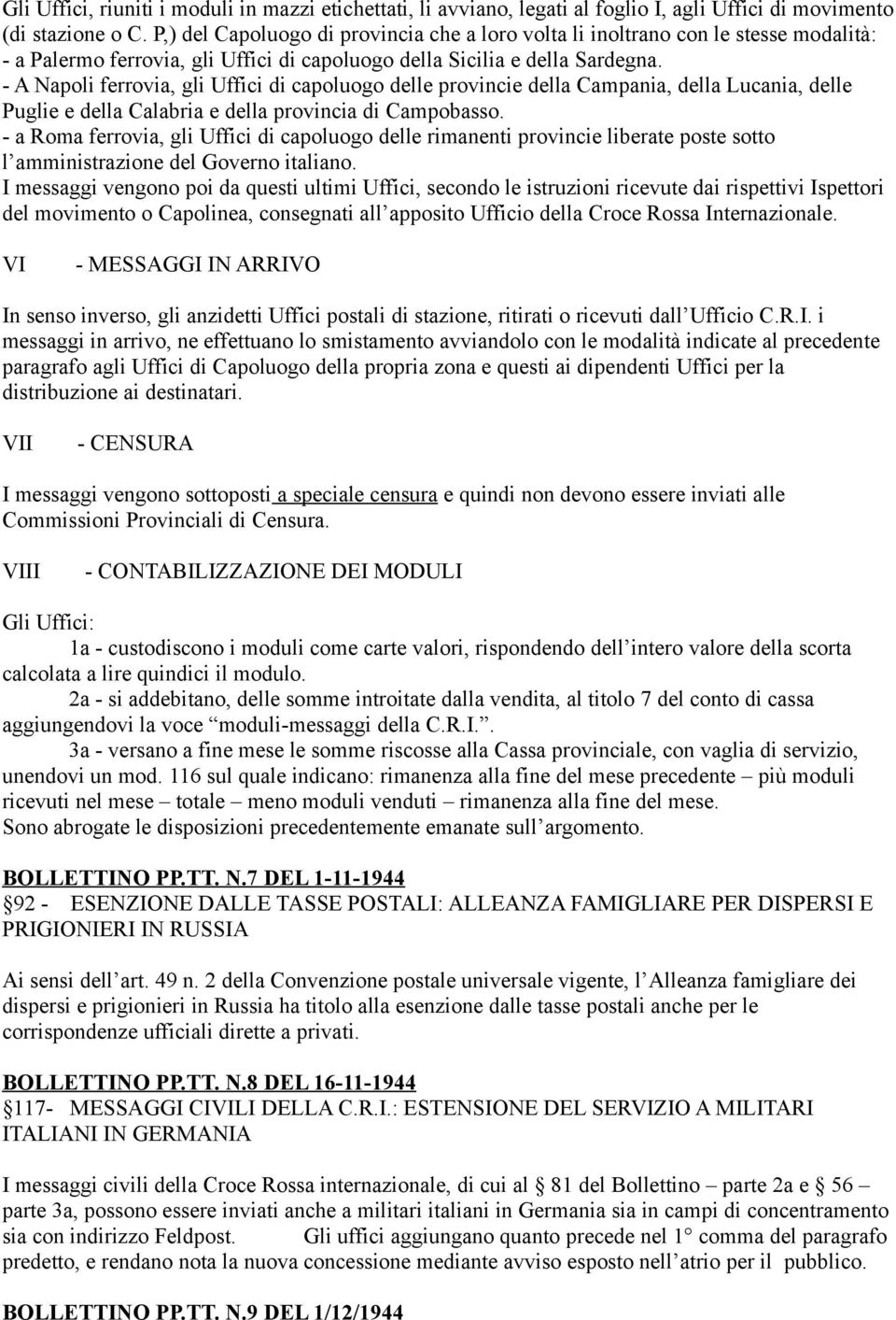 - A Napoli ferrovia, gli Uffici di capoluogo delle provincie della Campania, della Lucania, delle Puglie e della Calabria e della provincia di Campobasso.