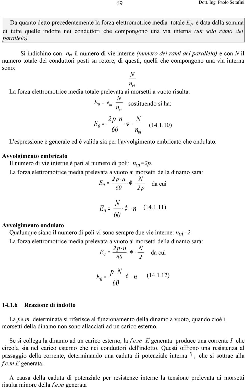 La forza elettromotrice media totale prelevata ai morsetti a vuoto risulta: N E0 = em sostituendo si ha: n E 0 vi p n = 60 N Φ (14