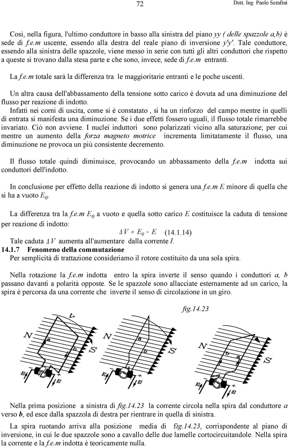 La f.e.m totale sarà la differenza tra le maggioritarie entranti e le poche uscenti.