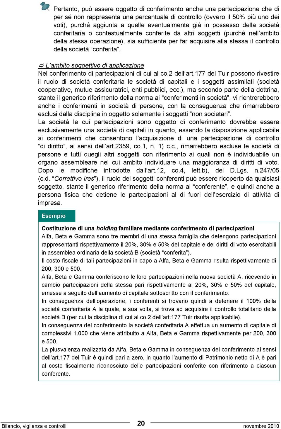 controllo della società conferita. L ambito soggettivo di applicazione Nel conferimento di partecipazioni di cui al co.2 dell art.