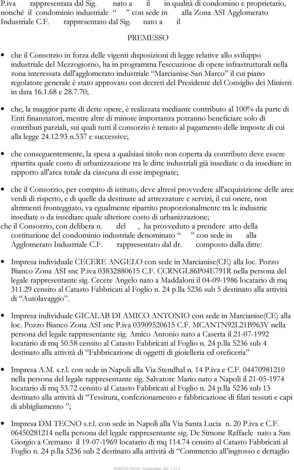 interessata dall'agglomerato industriale Marcianise-San Marco il cui piano regolatore generale è stato approvato con decreti del Presidente del Consiglio dei Ministri in data 16.1.68 e 28.7.