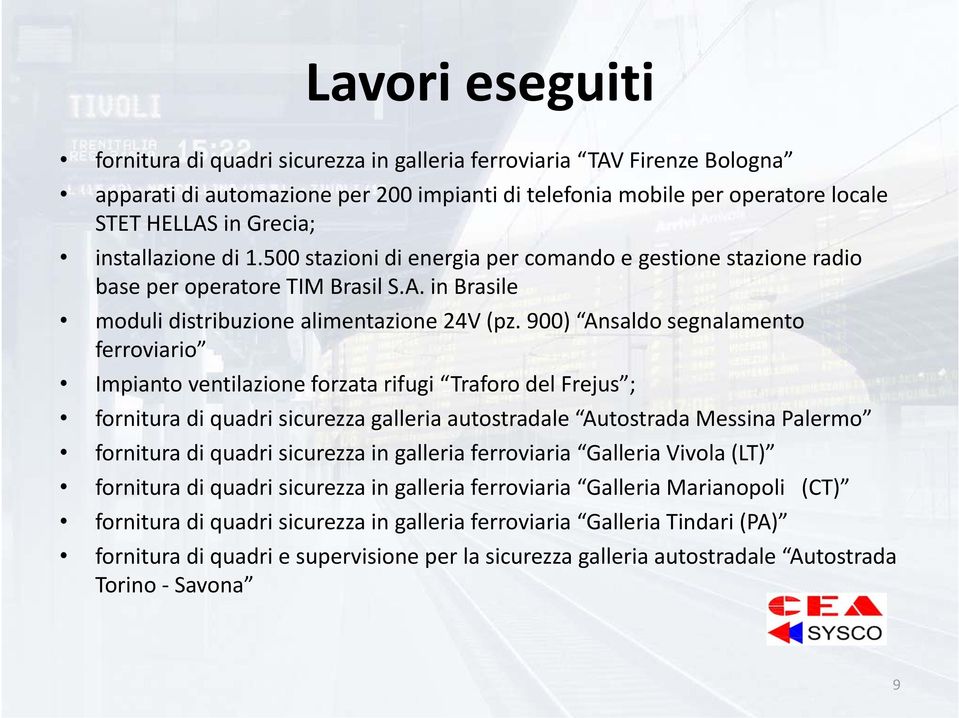 900) Ansaldo segnalamento ferroviario Impianto ventilazione forzata rifugi Traforo del Frejus ; fornitura di quadri sicurezza galleria autostradale Autostrada Messina Palermo fornitura di quadri