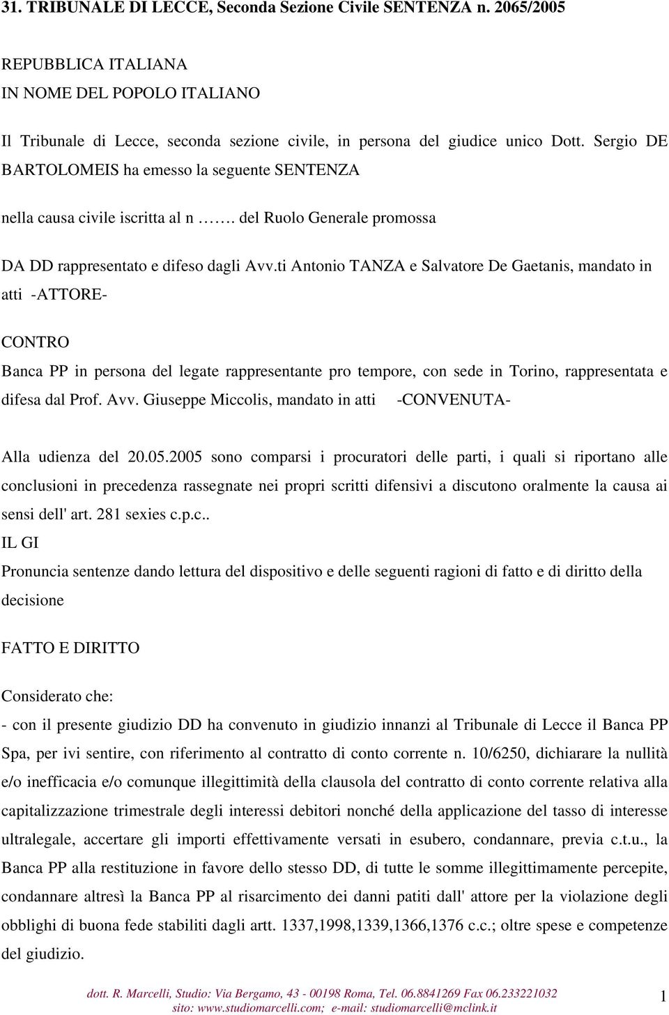 ti Antonio TANZA e Salvatore De Gaetanis, mandato in atti -ATTORE- CONTRO Banca PP in persona del legate rappresentante pro tempore, con sede in Torino, rappresentata e difesa dal Prof. Avv.