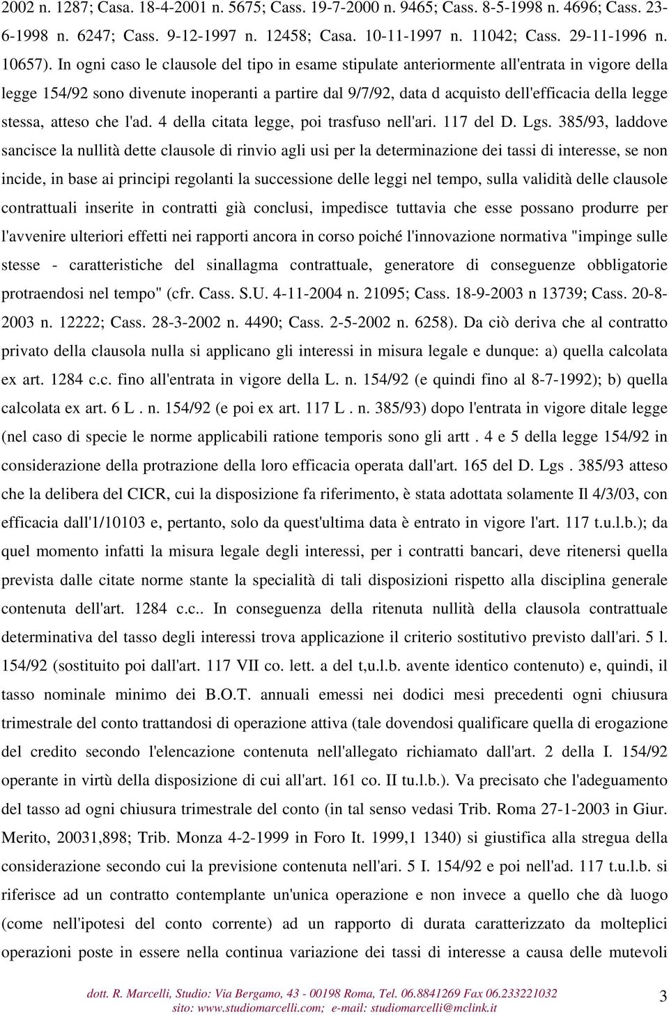 stessa, atteso che l'ad. 4 della citata legge, poi trasfuso nell'ari. 117 del D. Lgs.