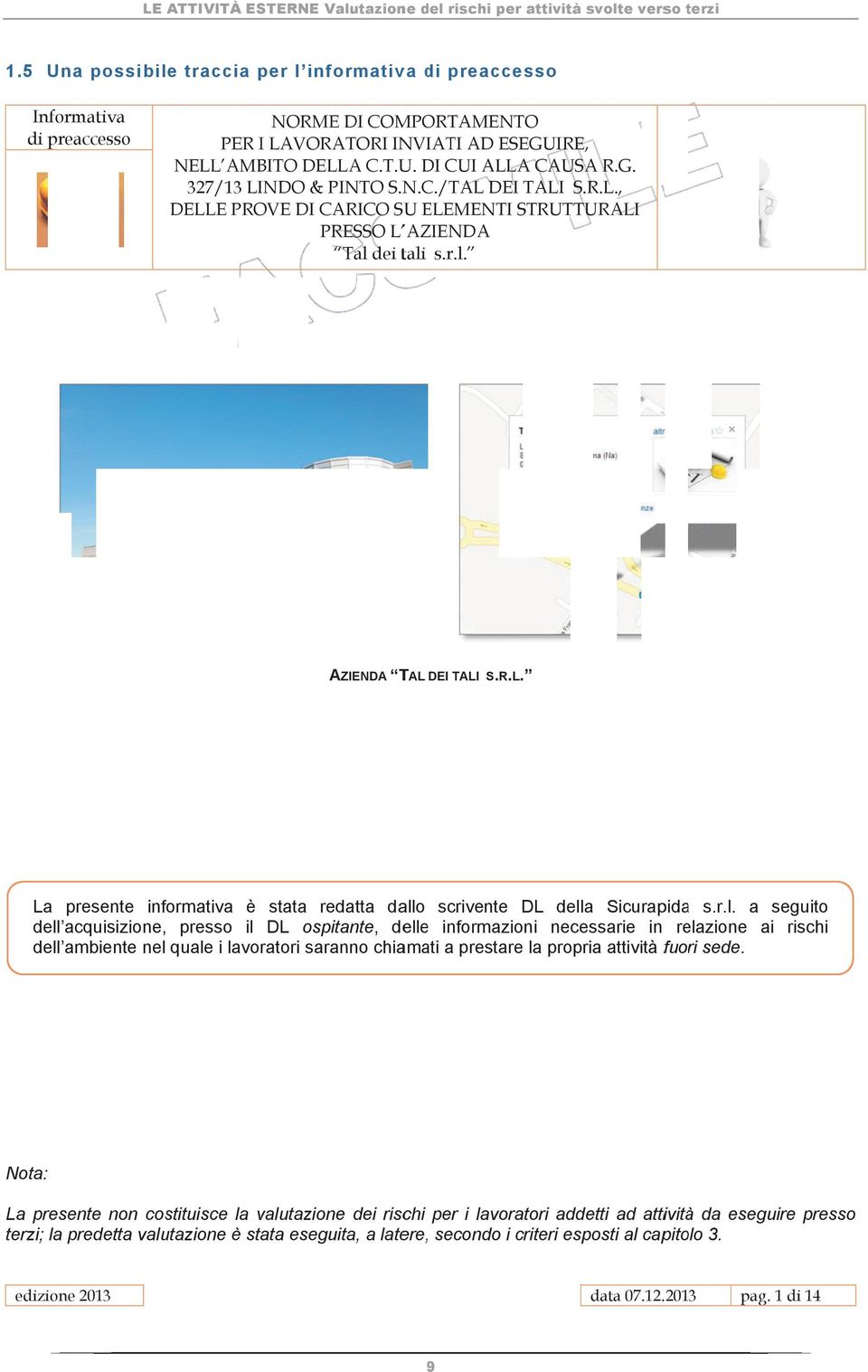 .G. 327/13 LINDO & PIN NTO S.N.C./TALL DEI TALI S.R.L.., DELLE PROVE DI CARICO SUU ELE EMENTI STRS RUTTURALI PRESSO L AZIENDA Tal dei tali s.r.l. A AZIENDA A T TAL DEI TALI S. R.L.. Laa presente informativa è stata redatta dallo scrivente DL della Sicurapidaa s.