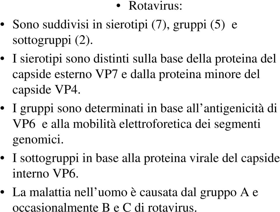 VP4. I gruppi sono determinati in base all antigenicità di VP6 e alla mobilità elettroforetica dei segmenti