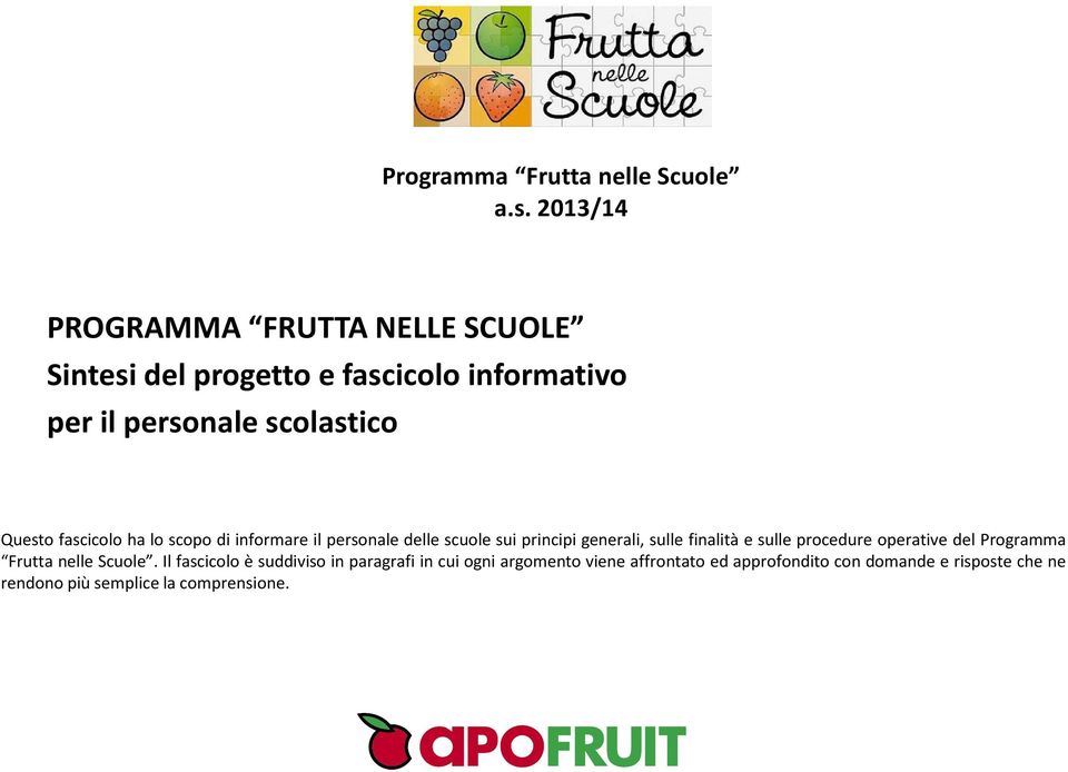 fascicolo ha lo scopo di informare il personale delle scuole sui principi generali, sulle finalità e sulle procedure