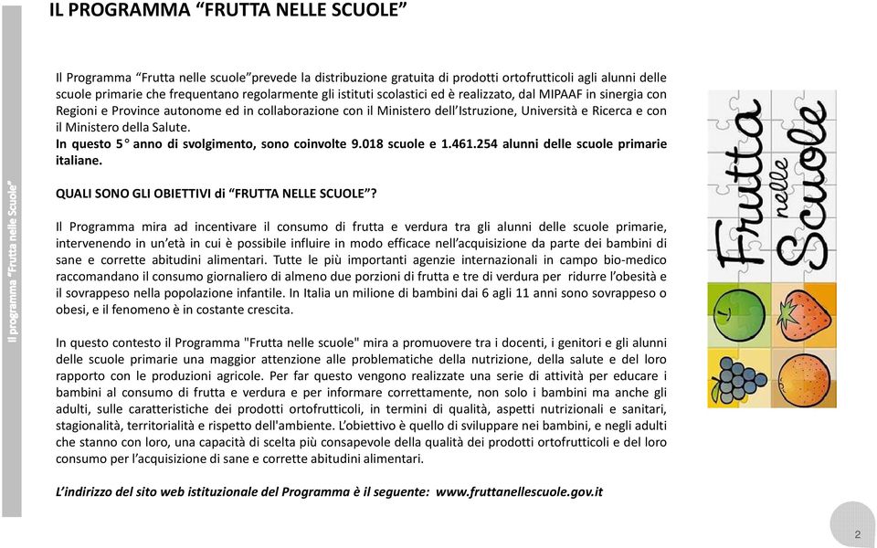 In questo 5 anno di svolgimento, sono coinvolte 9.018 scuole e 1.461.254 alunni delle scuole primarie italiane. QUALI SONO GLI OBIETTIVI di FRUTTA NELLE SCUOLE?