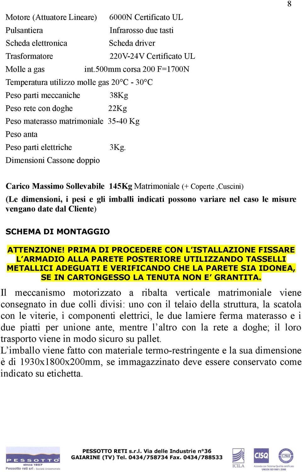 Dimensioni Cassone doppio Carico Massimo Sollevabile 145Kg Matrimoniale (+ Coperte,Cuscini) (Le dimensioni, i pesi e gli imballi indicati possono variare nel caso le misure vengano date dal Cliente)