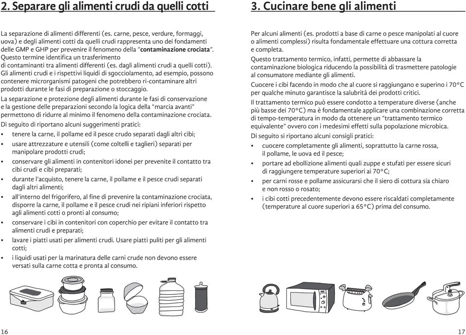 Questo termine identifica un trasferimento di contaminanti tra alimenti differenti (es. dagli alimenti crudi a quelli cotti).