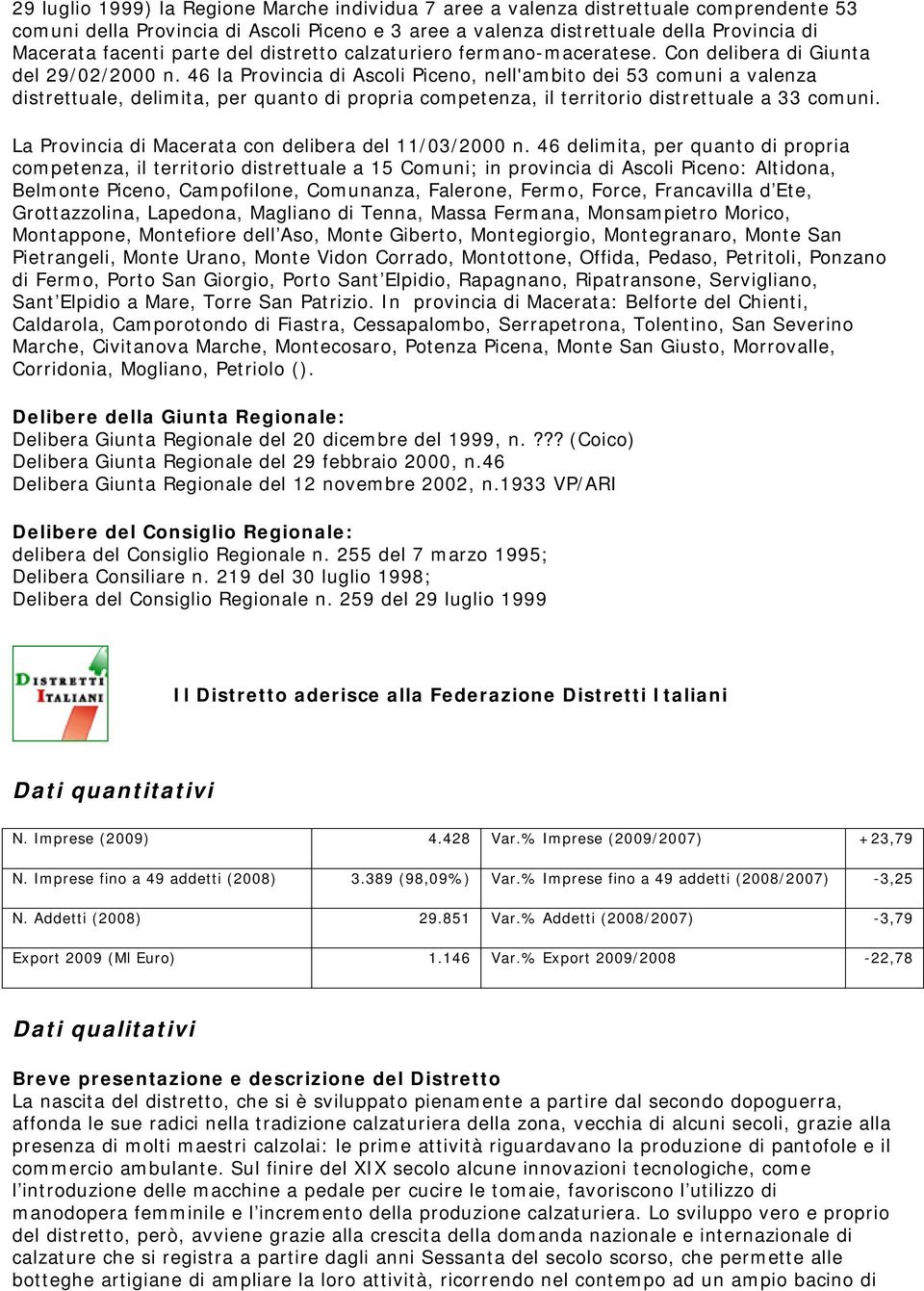 46 la Provincia di Ascoli Piceno, nell'ambito dei 53 comuni a valenza distrettuale, delimita, per quanto di propria competenza, il territorio distrettuale a 33 comuni.