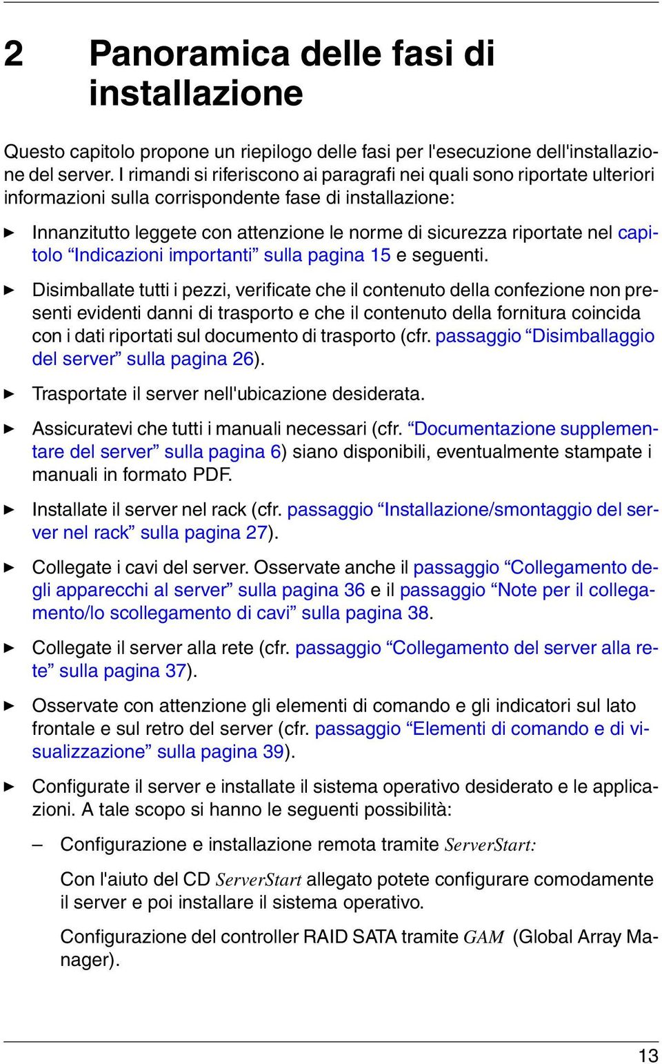 nel capitolo Indicazioni importanti sulla pagina 15 e seguenti.