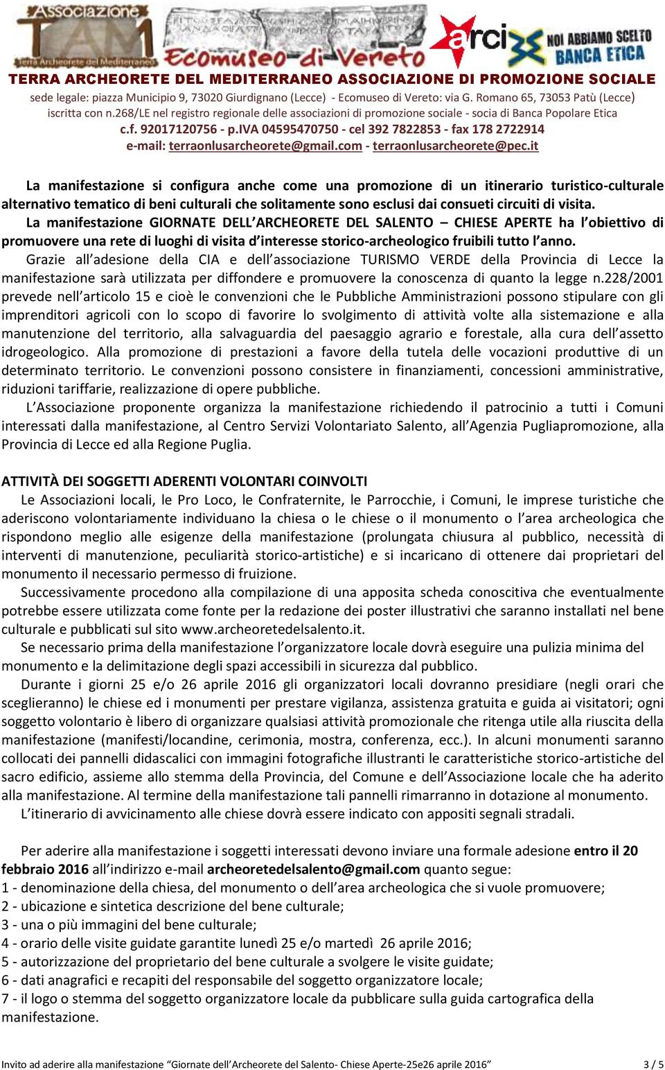 Grazie all adesione della CIA e dell associazione TURISMO VERDE della Provincia di Lecce la manifestazione sarà utilizzata per diffondere e promuovere la conoscenza di quanto la legge n.