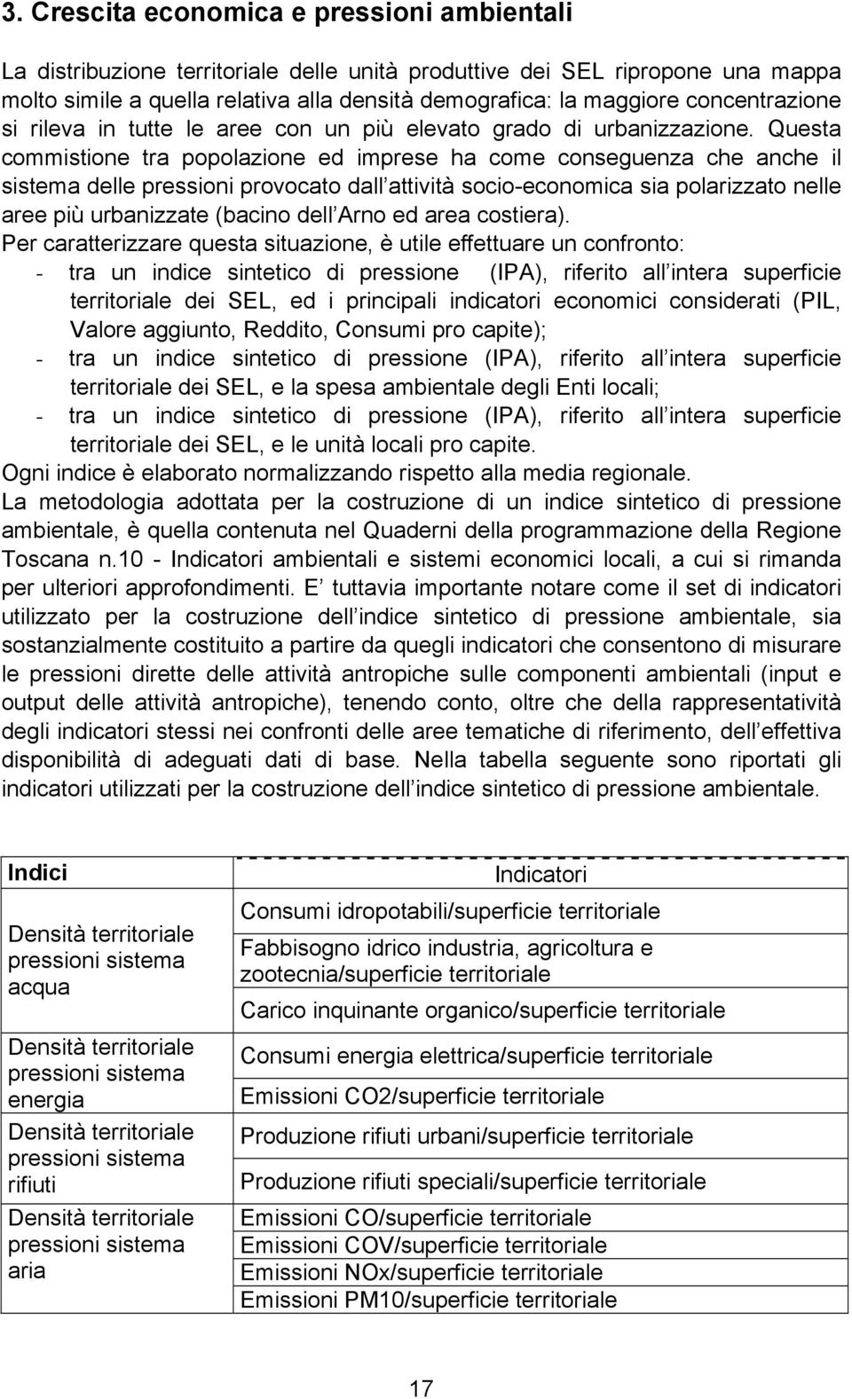 Questa commistione tra popolazione ed imprese ha come conseguenza che anche il sistema delle pressioni provocato dall attività socio-economica sia polarizzato nelle aree più urbanizzate (bacino dell