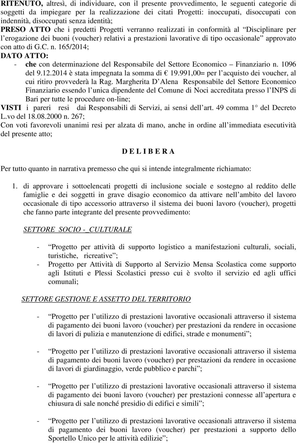 occasionale approvato con atto di G.C. n. 165/2014; DATO ATTO: - che con determinazione del Responsabile del Settore Economico Finanziario n. 1096 del 9.12.2014 è stata impegnata la somma di 19.