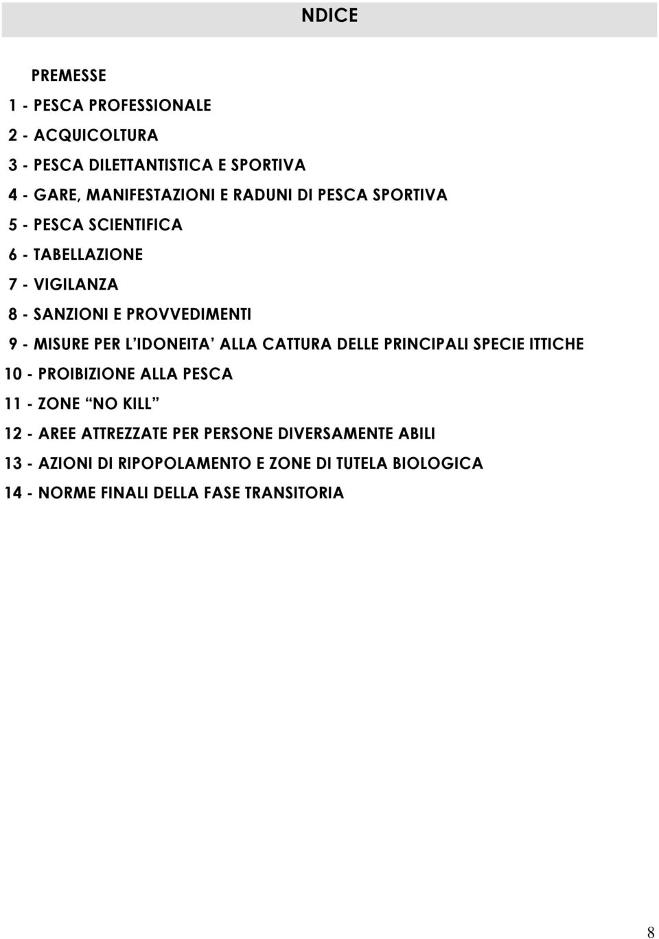 IDONEITA ALLA CATTURA DELLE PRINCIPALI SPECIE ITTICHE 10 - PROIBIZIONE ALLA PESCA 11 - ZONE NO KILL 12 - AREE ATTREZZATE