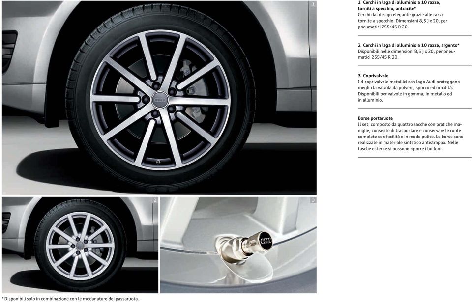 3 Coprivalvole I 4 coprivalvole metallici con logo Audi proteggono meglio la valvola da polvere, sporco ed umidità. Disponibili per valvole in gomma, in metallo ed in alluminio.