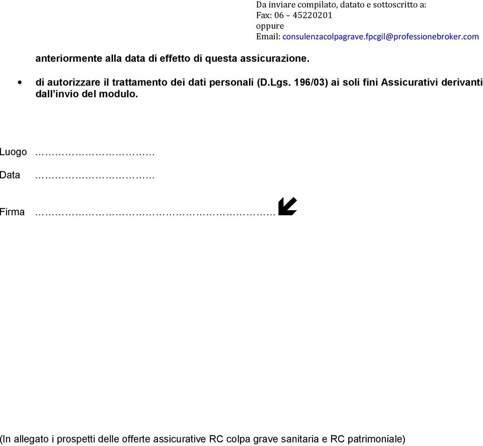 personali (D.Lgs. 196/03) ai soli fini Assicurativi derivanti dall invio del modulo.