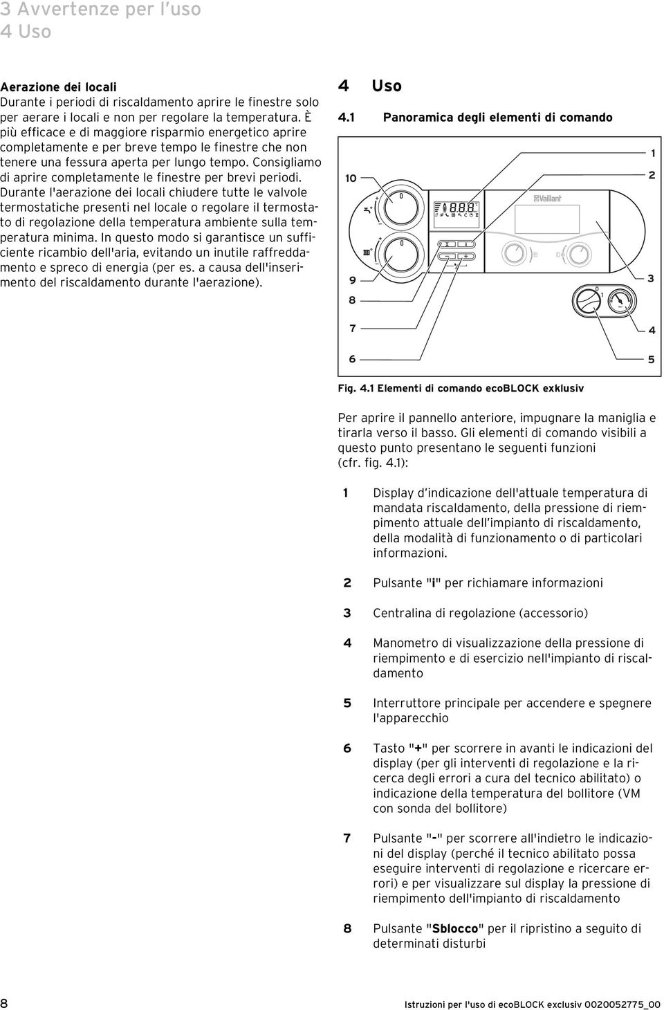 Consigliamo di aprire completamente le finestre per brevi periodi.