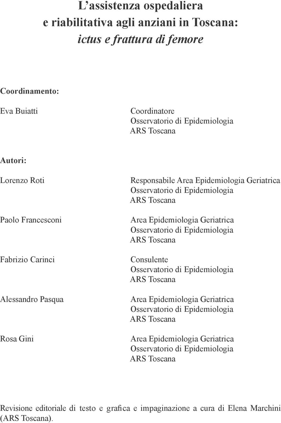 Epidemiologia Geriatrica Osservatorio di Epidemiologia ARS Toscana Consulente Osservatorio di Epidemiologia ARS Toscana Area Epidemiologia Geriatrica Osservatorio di