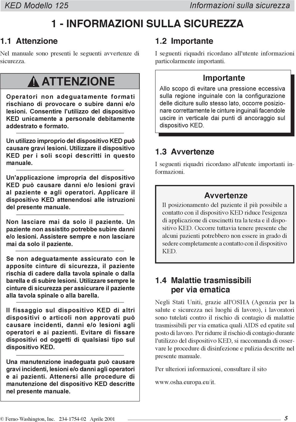 Un utilizzo improprio del dispositivo KED può causare gravi lesioni. Utilizzare il dispositivo KED per i soli scopi descritti in questo manuale.