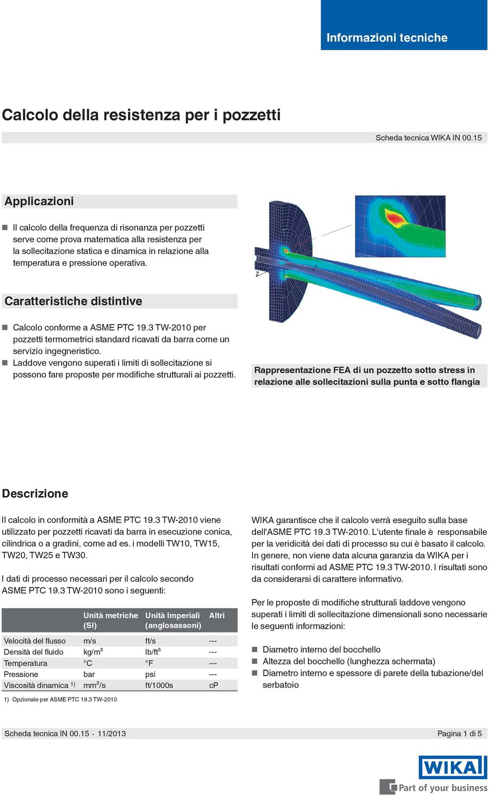 operativa. Caratteristiche distintive Calcolo conforme a ASME PTC 19.3 TW-2010 per pozzetti termometrici standard ricavati da barra come un servizio ingegneristico.