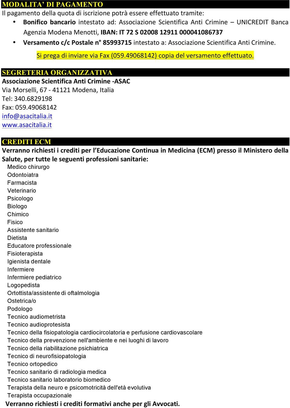 49068142) copia del versamento effettuato. SEGRETERIA ORGANIZZATIVA Associazione Scientifica Anti Crimine -ASAC Via Morselli, 67-41121 Modena, Italia Tel: 340.6829198 Fax: 059.