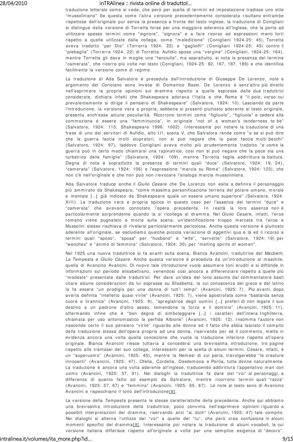 porta ad utilizzare spesso termini come signore, signora e a fare ricorso ad espressioni meno forti rispetto a quelle utilizzate dalla collega, come maledizione (Conigliani 1924-25: 45), Torretta