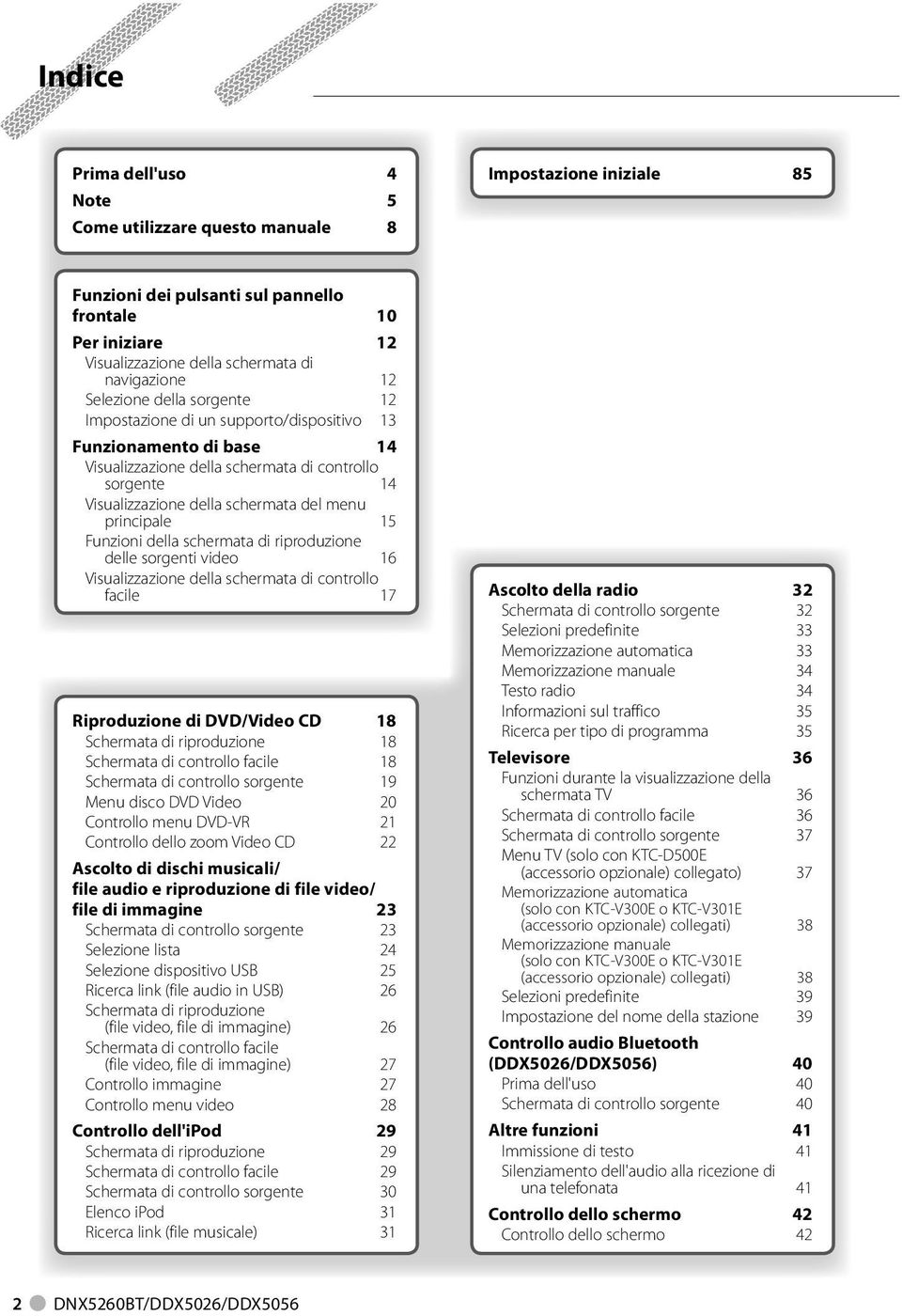 5 Funzioni della schermata di riproduzione delle sorgenti video 6 Visualizzazione della schermata di controllo facile 7 Riproduzione di DVD/Video CD 8 Schermata di riproduzione 8 Schermata di