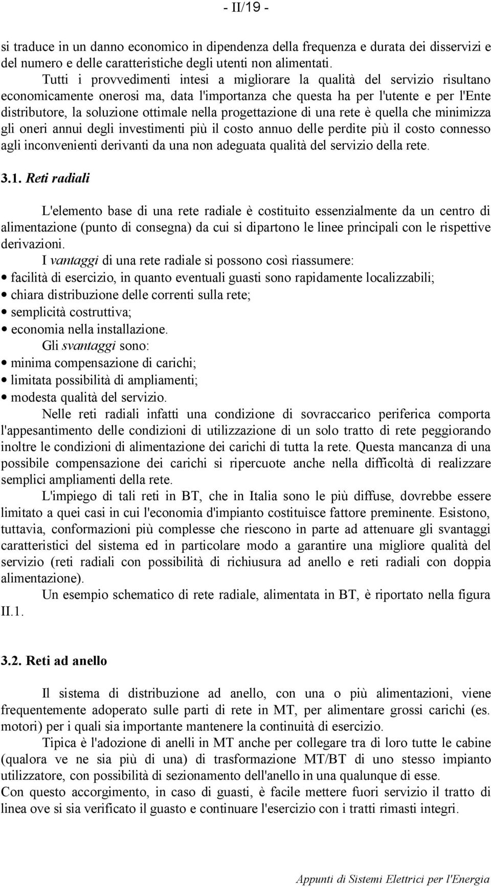 nella progettazione di una rete è quella che minimizza gli oneri annui degli investimenti più il costo annuo delle perdite più il costo connesso agli inconvenienti derivanti da una non adeguata