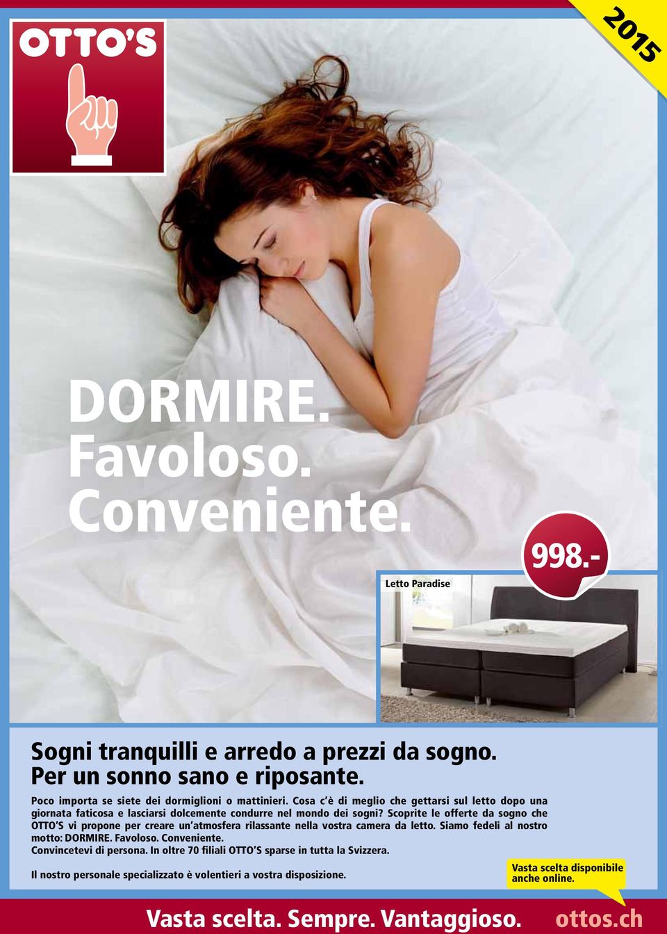 Scoprite le offerte da sogno che OTTO S vi propone per creare un atmosfera rilassante nella vostra camera da letto. Siamo fedeli al nostro motto: DOMI. Favoloso. Conveniente.