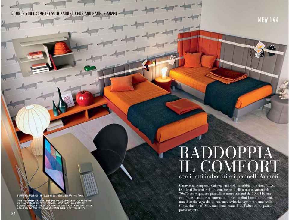 64 CM, ONE SHAPED DESK, A CHAIR JOY, TWO POUFS OSLO, ONE AS BEDSIDE TABLE, THE OTHER AS BENCH. Cameretta composta dai seguenti colori: sabbia, passion, fango.