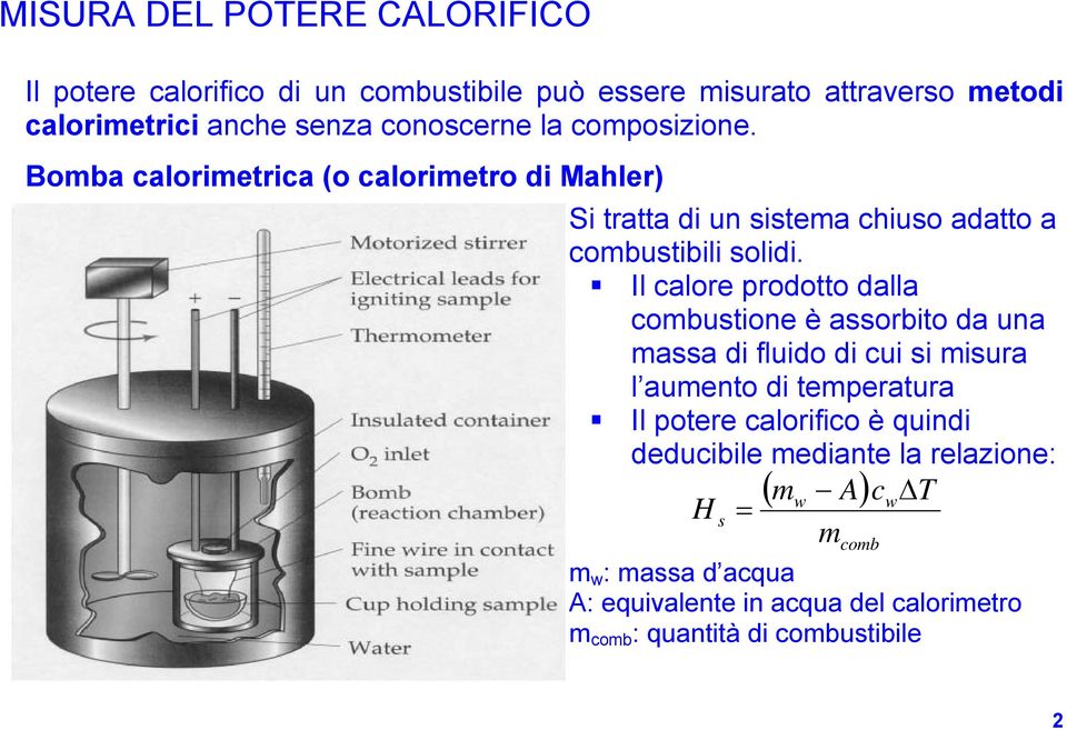 Il calore prodotto dalla combustione è assorbito da una massa di fluido di cui si misura l aumento di temperatura Il potere calorifico è