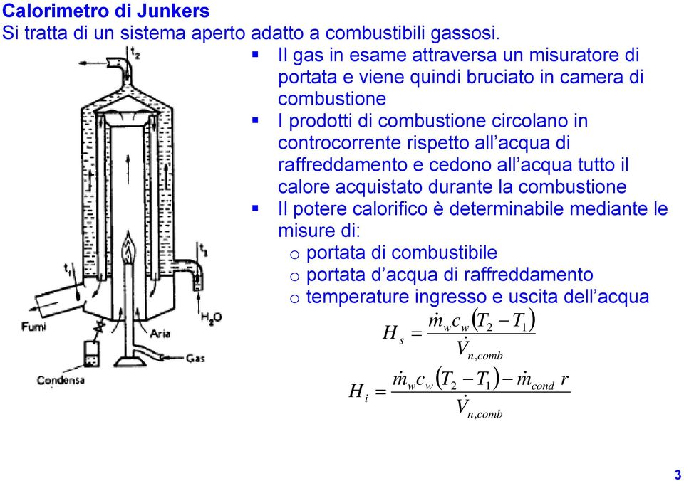 controcorrente rispetto all acqua di raffreddamento e cedono all acqua tutto il calore acquistato durante la combustione Il potere calorifico è