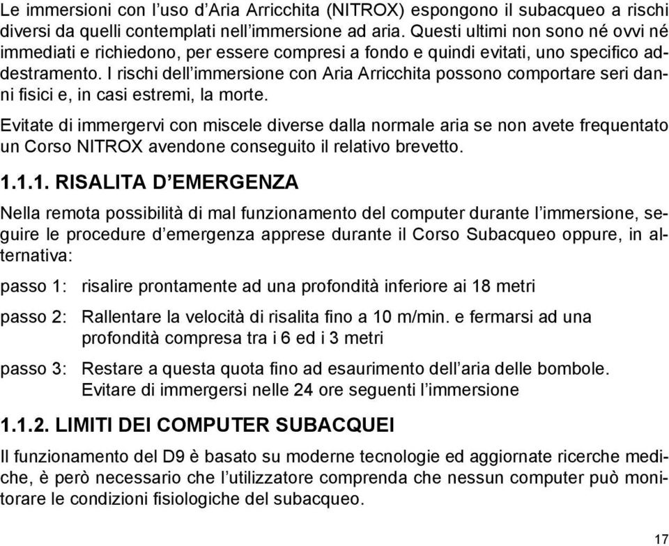 I rischi dell immersione con Aria Arricchita possono comportare seri danni fi sici e, in casi estremi, la morte.