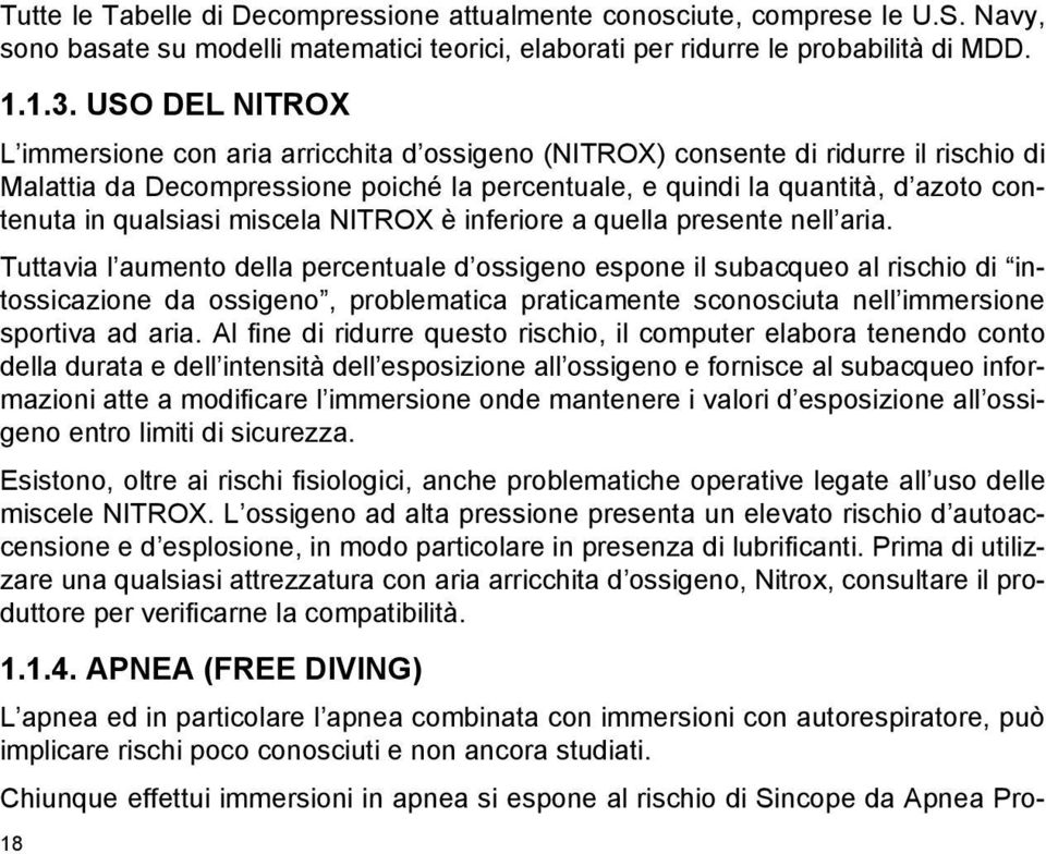 qualsiasi miscela NITROX è inferiore a quella presente nell aria.