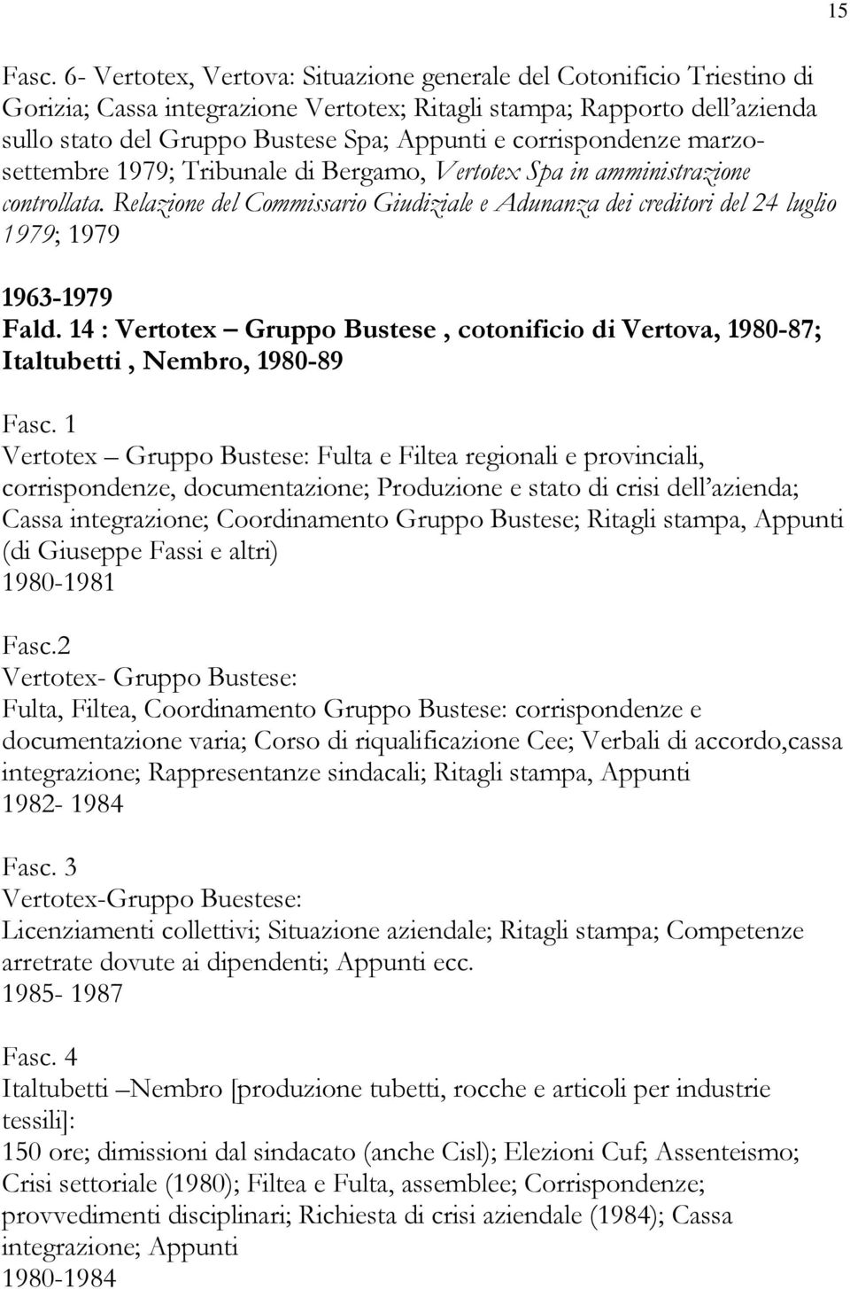 Relazione del Commissario Giudiziale e Adunanza dei creditori del 24 luglio 1979; 1979 1963-1979 Fald. 14 : Vertotex Gruppo Bustese, cotonificio di Vertova, 1980-87; Italtubetti, Nembro, 1980-89 Fasc.