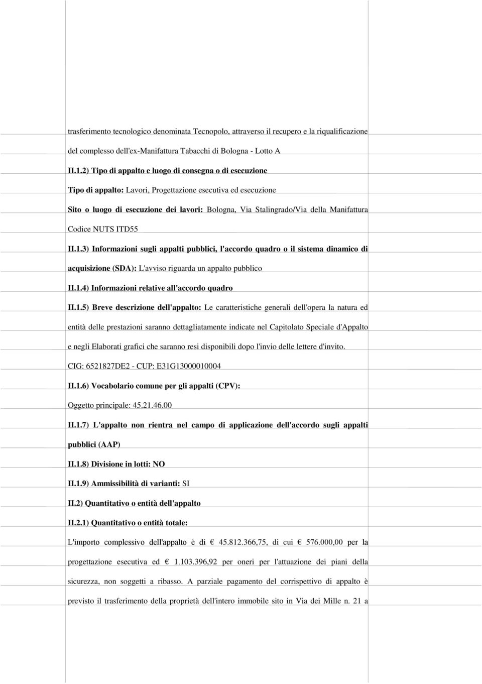 Manifattura Codice NUTS ITD55 II.1.3) Informazioni sugli appalti pubblici, l'accordo quadro o il sistema dinamico di acquisizione (SDA): L'avviso riguarda un appalto pubblico II.1.4) Informazioni relative all'accordo quadro II.