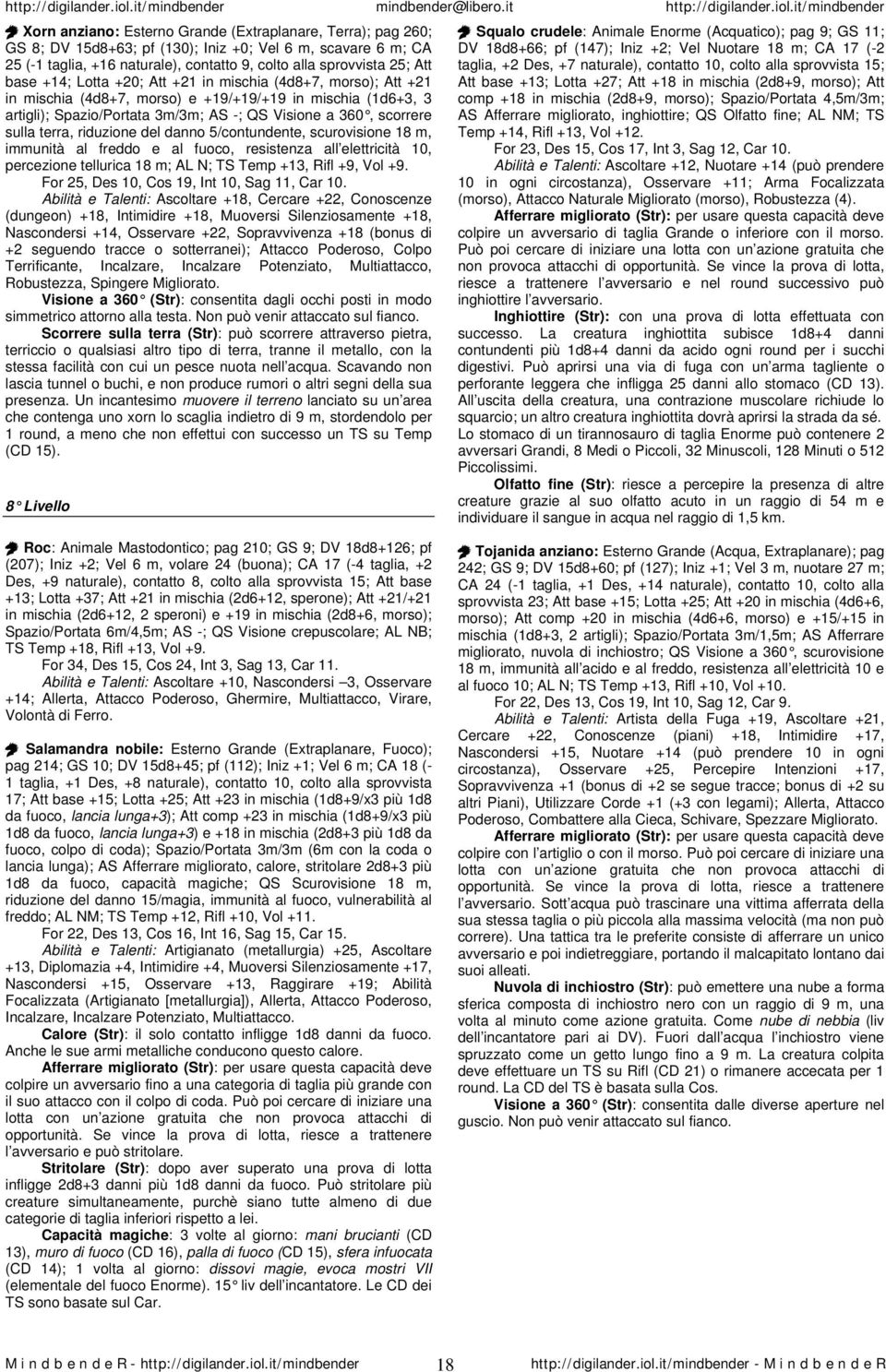 riduzione del danno 5/contundente, scurovisione 18 m, immunità al freddo e al fuoco, resistenza all elettricità 10, percezione tellurica 18 m; AL N; TS Temp +13, Rifl +9, Vol +9.