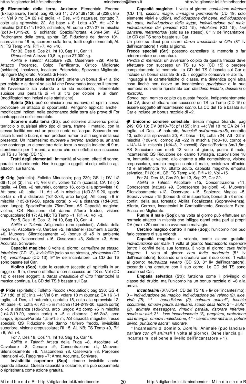 spinta; QS Riduzione del danno 10/-, scurovisione 18 m, scorrere sulla terra, tratti degli elementali; AL N; TS Temp +19, Rifl +7, Vol +10. For 33, Des 8, Cos 21, Int 10, Sag 11, Car 11.