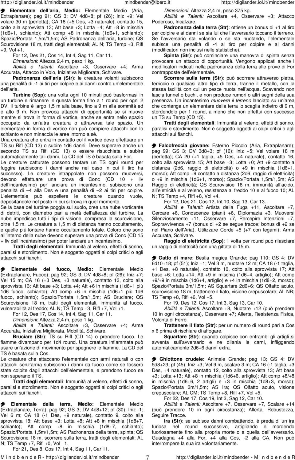 tratti degli elementali; AL N; TS Temp +3, Rifl +9, Vol +1. For 12, Des 21, Cos 14, Int 4, Sag 11, Car 11. Dimensioni: Altezza 2,4 m, peso 1 kg.