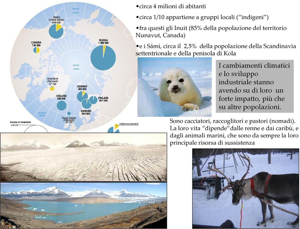 climatici e lo sviluppo industriale stanno avendo su di loro un forte impatto, più che su altre popolazioni.