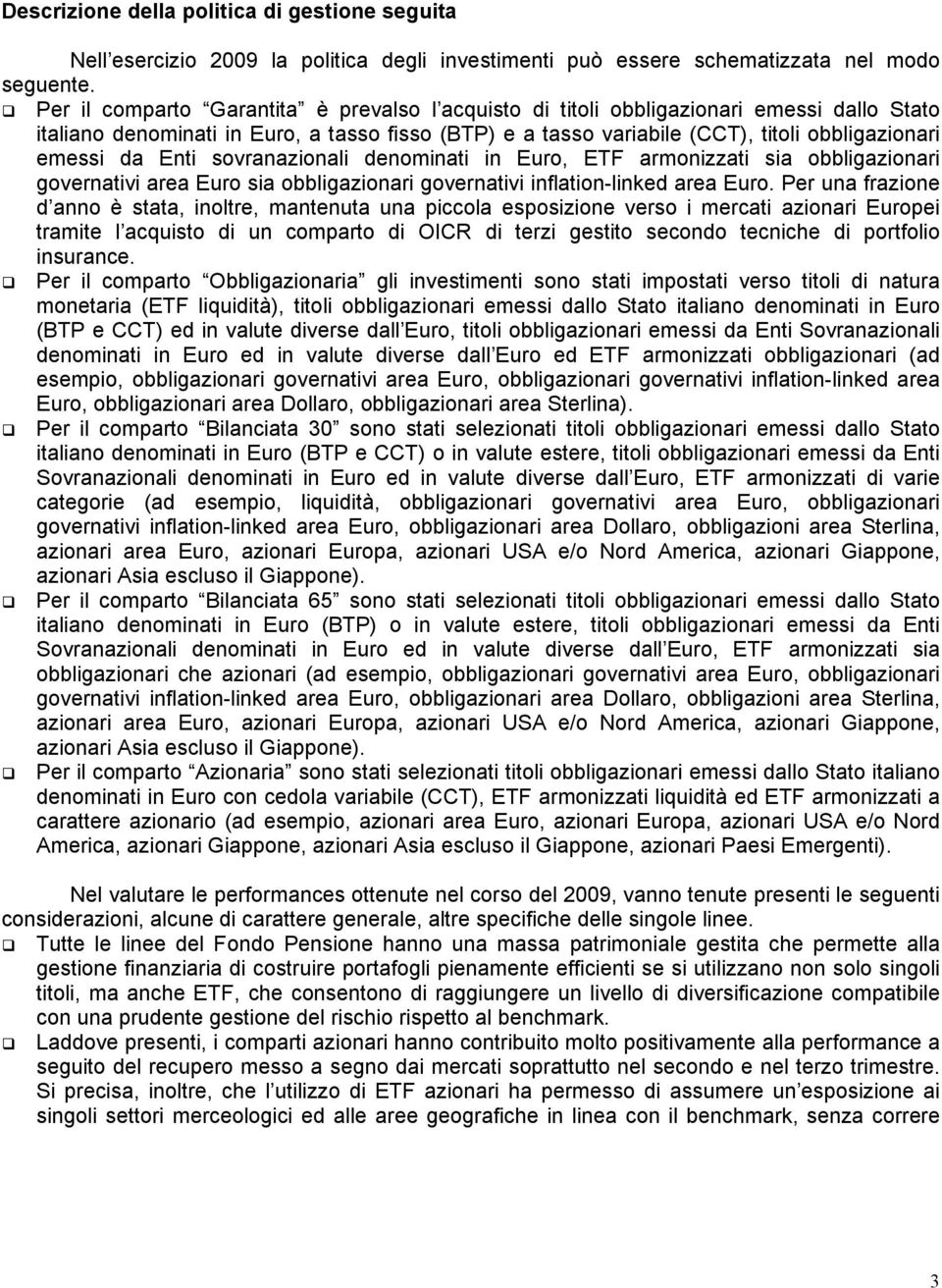 Enti sovranazionali denominati in Euro, ETF armonizzati sia obbligazionari governativi area Euro sia obbligazionari governativi inflation-linked area Euro.