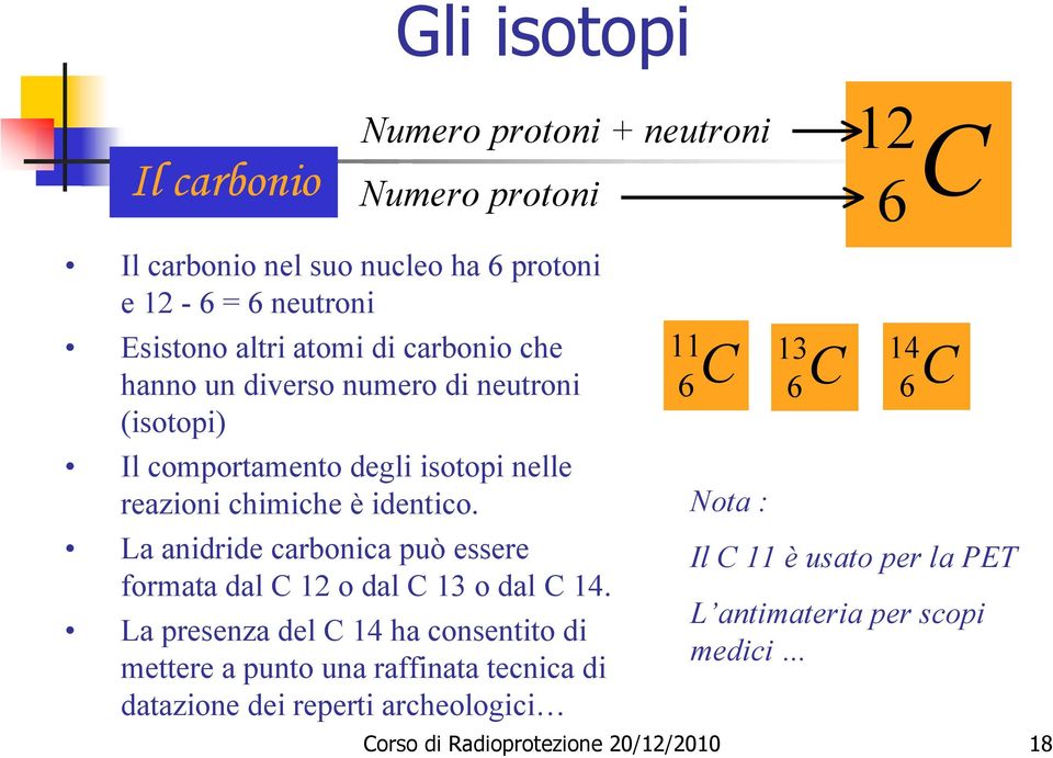 La anidride carbonica può essere formata dal C 12 o dal C 13 o dal C 14.