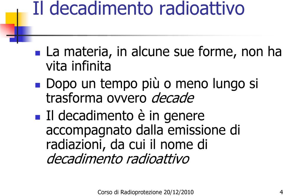 meno lungo si trasforma ovvero decade Il decadimento è in genere