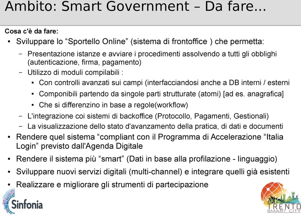 pagamento) Utilizzo di moduli compilabili : Con controlli avanzati sui campi (interfacciandosi anche a DB interni / esterni Componibili partendo da singole parti strutturate (atomi) [ad es.