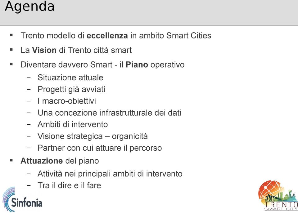 concezione infrastrutturale dei dati Ambiti di intervento Visione strategica organicità Partner con